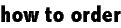 howtoorder.gif